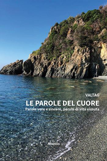 Le parole del cuore. Parole vere e sincere, parole di vita vissuta - ValTag - Libro Gruppo Albatros Il Filo 2024, Nuove voci. Le piume | Libraccio.it