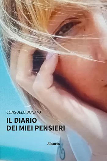 Il diario dei miei pensieri - Consuelo Bonato - Libro Gruppo Albatros Il Filo 2024, Nuove voci. Le piume | Libraccio.it