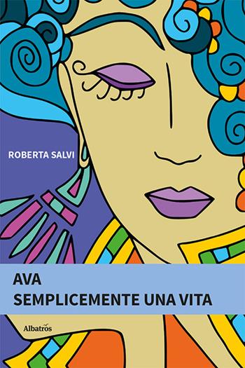 Ava. Semplicemente una vita - Roberta Salvi - Libro Gruppo Albatros Il Filo 2024, Nuove voci. Strade | Libraccio.it