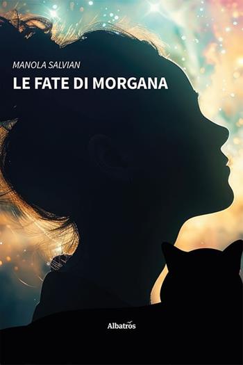 Le fate di Morgana - Manola Salvian - Libro Gruppo Albatros Il Filo 2024, Nuove voci | Libraccio.it