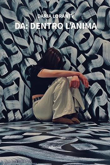 DA: dentro l’Anima - Daria Loranty - Libro Gruppo Albatros Il Filo 2024, Nuove voci. Strade | Libraccio.it