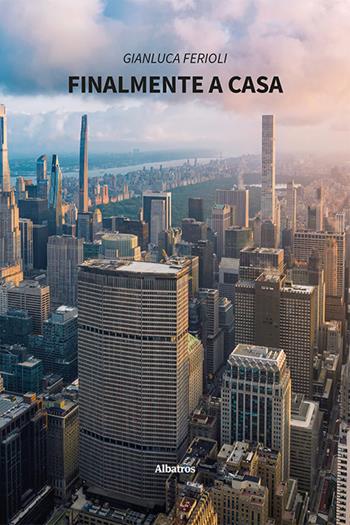 Finalmente a casa - Gianluca Ferioli - Libro Gruppo Albatros Il Filo 2024, Nuove voci. Strade | Libraccio.it