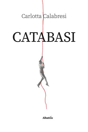 Catabasi - Carlotta Calabresi - Libro Gruppo Albatros Il Filo 2024, Nuove voci. Strade | Libraccio.it
