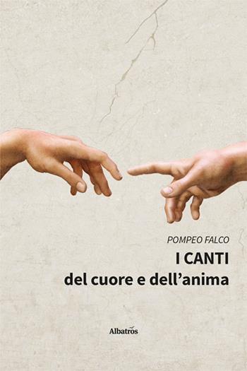 I canti del cuore e dell'anima - Pompeo Falco - Libro Gruppo Albatros Il Filo 2024, Nuove voci. Le piume | Libraccio.it
