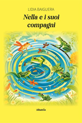 Nella e i suoi compagni - Lidia Baiguera - Libro Gruppo Albatros Il Filo 2024, Nuove voci. Fabulae | Libraccio.it