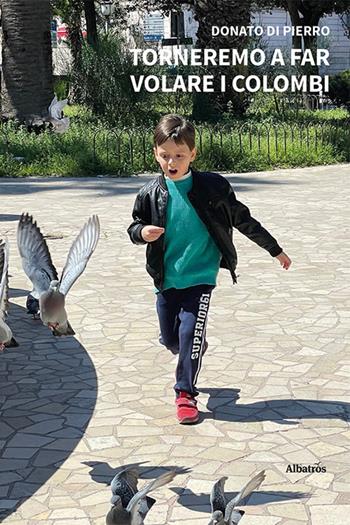 Torneremo a far volare i colombi - Donato Di Pierro - Libro Gruppo Albatros Il Filo 2024, Nuove voci. Strade | Libraccio.it