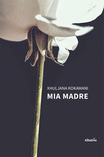 Mia madre - Xhuljana Kokamani - Libro Gruppo Albatros Il Filo 2024, Nuove voci. Vite | Libraccio.it