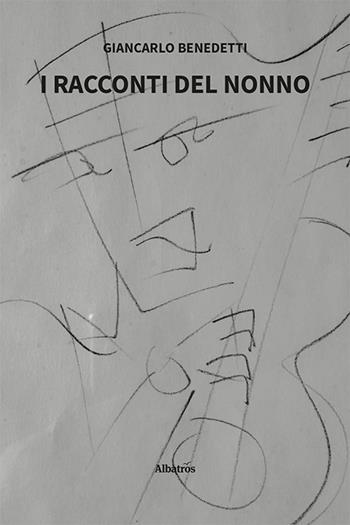 I racconti del nonno - Giancarlo Benedetti - Libro Gruppo Albatros Il Filo 2024, Nuove voci. Strade | Libraccio.it