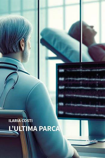 L'ultima parca - Ilaria Costi - Libro Gruppo Albatros Il Filo 2024, Nuove voci. Strade | Libraccio.it