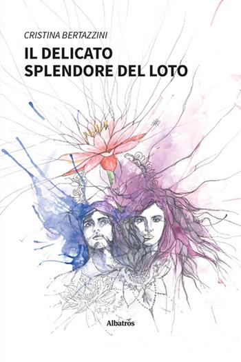 Il delicato splendore del loto. Ediz. a colori - Cristina Bertazzini - Libro Gruppo Albatros Il Filo 2024, Nuove voci. Strade | Libraccio.it
