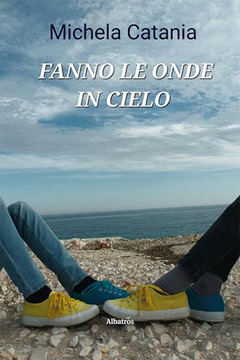 Fanno le onde in cielo - Michela Catania - Libro Gruppo Albatros Il Filo 2024, Nuove voci. Strade | Libraccio.it