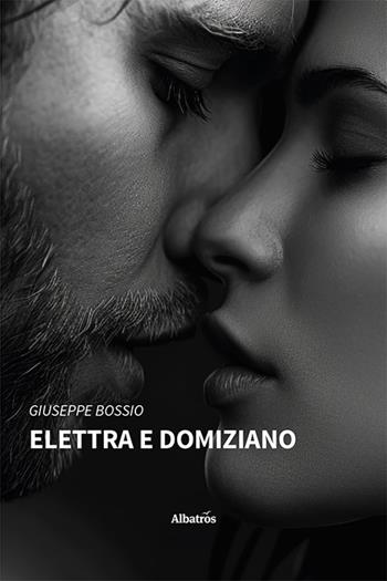Elettra e Domiziano - Giuseppe Bossio - Libro Gruppo Albatros Il Filo 2024, Nuove voci. Strade | Libraccio.it