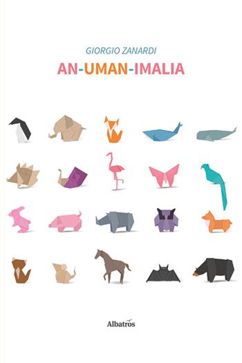An-uman-imalia - Giorgio Zanardi - Libro Gruppo Albatros Il Filo 2024, Nuove voci. Fabulae | Libraccio.it