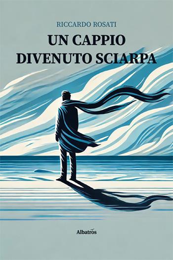 Un cappio divenuto sciarpa - Riccardo Rosati - Libro Gruppo Albatros Il Filo 2024, Nuove voci. Le piume | Libraccio.it