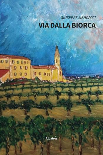 Via dalla Biorca - Giuseppe Mencacci - Libro Gruppo Albatros Il Filo 2024, Nuove voci. Vite | Libraccio.it