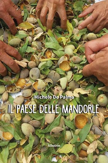 Il paese delle mandorle - Michele De Palma - Libro Gruppo Albatros Il Filo 2024, Nuove voci. Strade | Libraccio.it