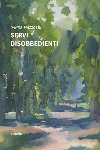 Servi disobbedienti - Davide Mazzoldi - Libro Gruppo Albatros Il Filo 2024, Nuove voci. Strade | Libraccio.it