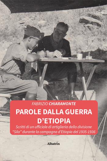 Parole dalla guerra d'Etiopia. Scritti di un ufficiale di artiglieria della divisione «Sila» durante la campagna d'Etiopia del 1935-1936 - Fabrizio Chiaramonte - Libro Gruppo Albatros Il Filo 2024, Nuove voci. Vite | Libraccio.it