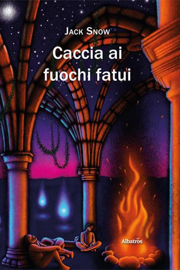Caccia ai fuochi fatui - Jack Snow - Libro Gruppo Albatros Il Filo 2024, Gli speciali. Imago fantasy | Libraccio.it