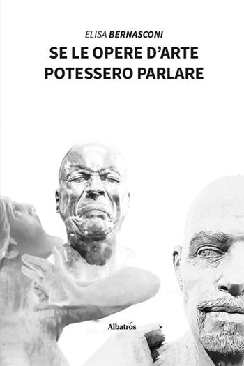 Se le opere d'arte potessero parlare - Elisa Bernasconi - Libro Gruppo Albatros Il Filo 2024, Nuove voci. Confini | Libraccio.it