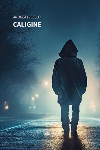 Caligine - Andrea Bisello - Libro Gruppo Albatros Il Filo 2024, Nuove voci. Strade | Libraccio.it