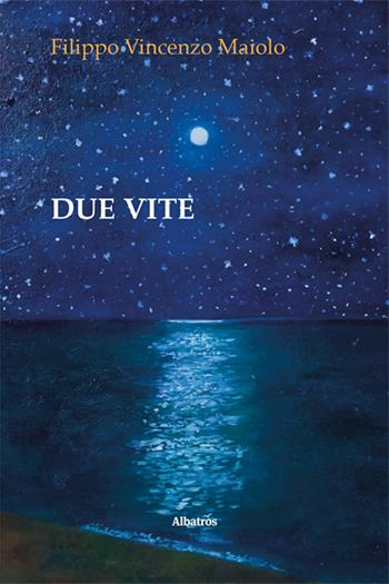 Due vite - Filippo Vincenzo Maiolo - Libro Gruppo Albatros Il Filo 2024, Nuove voci. Strade | Libraccio.it