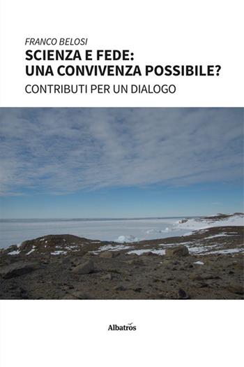 Scienza e fede: una convivenza possibile? - Franco Belosi - Libro Gruppo Albatros Il Filo 2024, Nuove voci. Strade | Libraccio.it