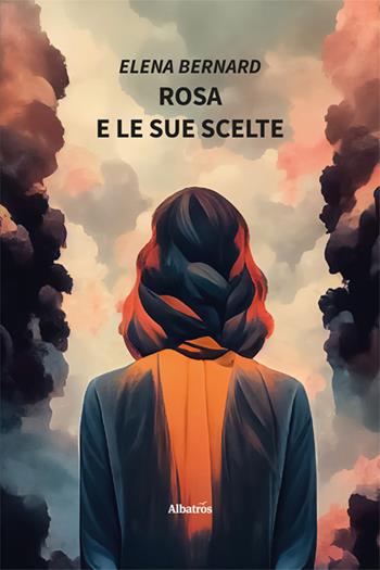 Rosa e le sue scelte - Elena Bernard - Libro Gruppo Albatros Il Filo 2024, Nuove voci. Strade | Libraccio.it