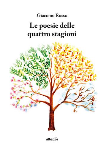 Le poesie delle quattro stagioni - Giacomo Russo - Libro Gruppo Albatros Il Filo 2024, Nuove voci. Le piume | Libraccio.it