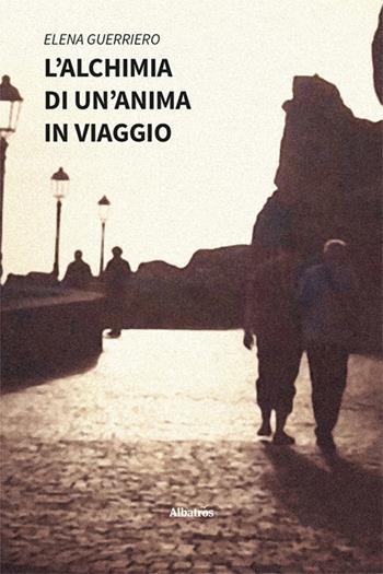 L'alchimia di un'anima in viaggio - Elena Guerriero - Libro Gruppo Albatros Il Filo 2024, Nuove voci. Le piume | Libraccio.it