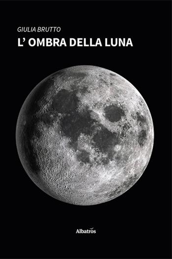 L'ombra della luna - Giulia Brutto - Libro Gruppo Albatros Il Filo 2024, Nuove voci. Strade | Libraccio.it