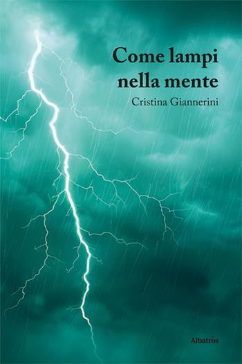 Come lampi nella mente - Cristina Giannerini - Libro Gruppo Albatros Il Filo 2024, Nuove voci. Le piume | Libraccio.it