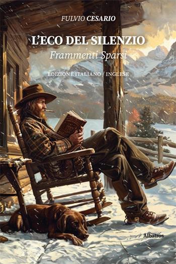 L'eco del silenzio. Frammenti sparsi. Ediz. italiana e inglese - Fulvio Cesario - Libro Gruppo Albatros Il Filo 2024, Nuove voci. Le piume | Libraccio.it