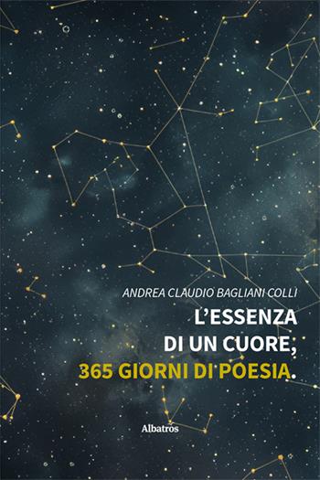 L'essenza di un cuore, 365 giorni di poesia - Andrea Claudio Bagliani Colli - Libro Gruppo Albatros Il Filo 2024, Nuove voci. Le piume | Libraccio.it