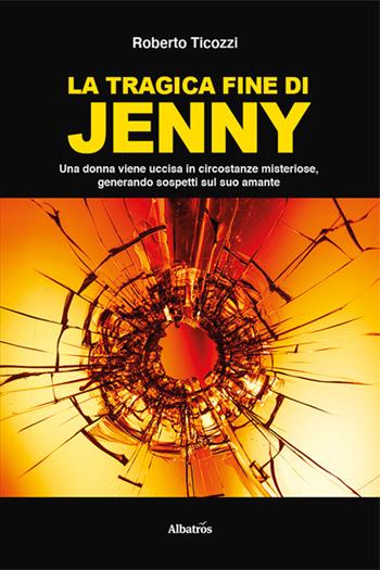 La tragica fine di Jenny - Roberto Ticozzi - Libro Gruppo Albatros Il Filo 2024, Nuove voci. Tracce | Libraccio.it