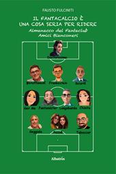 Il Fantacalcio è una cosa seria per ridere. Almanacco del Fantaclub Amici Bianconeri