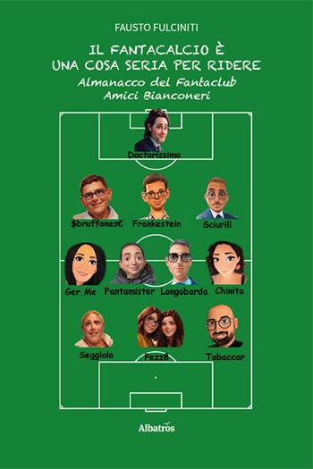 Il Fantacalcio è una cosa seria per ridere. Almanacco del Fantaclub Amici Bianconeri - Fausto Fulciniti - Libro Gruppo Albatros Il Filo 2024, Nuove voci. Vite | Libraccio.it