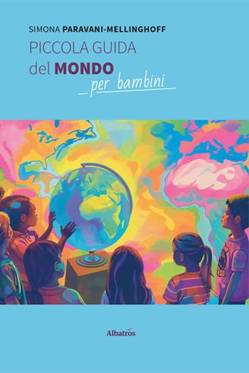 Piccola guida del mondo per bambini - Simona Paravani-Mellinghoff - Libro Gruppo Albatros Il Filo 2024, Gli speciali. Fabulae | Libraccio.it