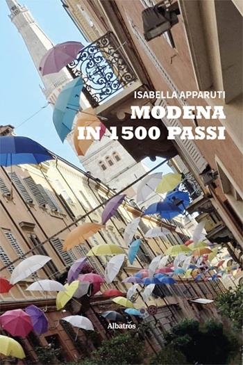 Modena in 1500 passi - Isabella Apparuti - Libro Gruppo Albatros Il Filo 2024, Nuove voci. Strade | Libraccio.it
