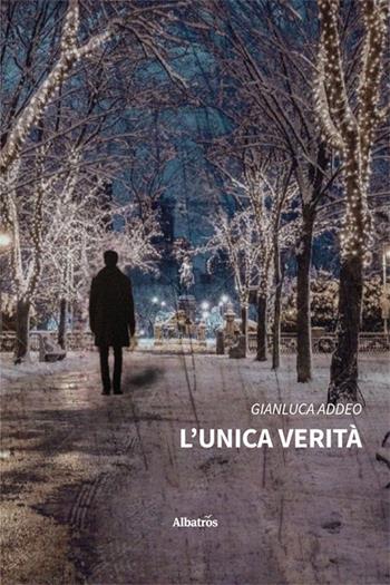 L'unica verità - Gianluca Addeo - Libro Gruppo Albatros Il Filo 2024, Nuove voci. Tracce | Libraccio.it