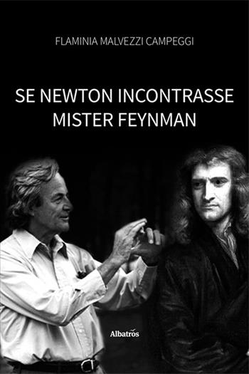 Se Newton incontrasse Mister Feynman - Flaminia Malvezzi Campeggi - Libro Gruppo Albatros Il Filo 2024, Nuove voci. Strade | Libraccio.it