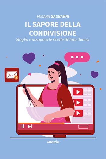 Il sapore della condivisione. Sfoglia e assapora le ricette di Tata Domizi - Tamara Gasbarri - Libro Gruppo Albatros Il Filo 2024, Nuove voci. Strade | Libraccio.it