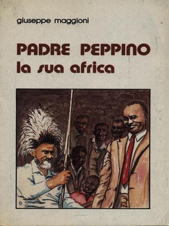 Padre Peppino: la sua Africa - Giuseppe Maggioni - Libro EMI 1990 | Libraccio.it