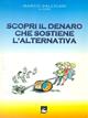 Scopri il denaro che sostiene l'alternativa  - Libro EMI 2002, Strumenti | Libraccio.it