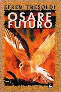 Osare futuro. Il mondo delle beatitudini - Efrem Tresoldi - Libro EMI 2003, Strumenti di animazione missionaria | Libraccio.it