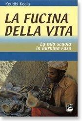 La fucina della vita. La mia scuola in Burkina Faso - Koudbi Koala - Libro EMI 2005, Il vento del Sud | Libraccio.it