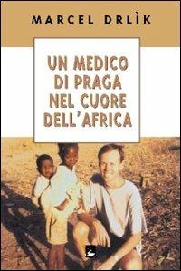 Un medico di Praga nel cuore dell'Africa - Marcel Drlik - Libro EMI 2004, Vita di missione | Libraccio.it