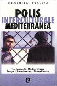 Polis interculturale mediterranea. Le acque del Mediterraneo lungo l'incontro tra culture diverse - Domenica Scalera - Libro EMI 2005, Strumenti | Libraccio.it