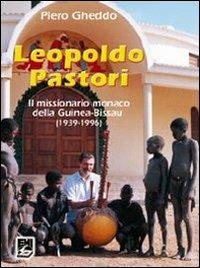 Leopoldo Pastori. Il missionario monaco della Guinea-Bissau (1939-1996) - Piero Gheddo - Libro EMI 2006, Storia e vita missionaria | Libraccio.it