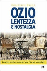 Ozio, lentezza e nostalgia. Decalogo mediterraneo per una vita più conviviale - Christoph Baker - Libro EMI 2014, Strumenti | Libraccio.it